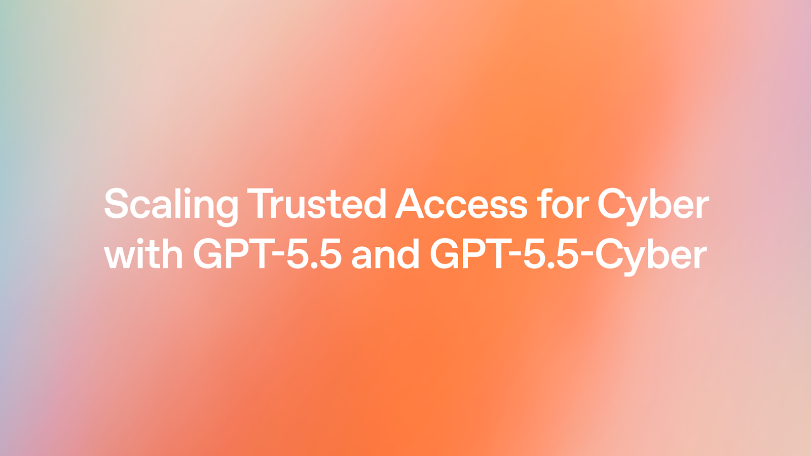 GPT-5.5与GPT-5.5-Cyber:打造可信网络防御的新一代AI模型