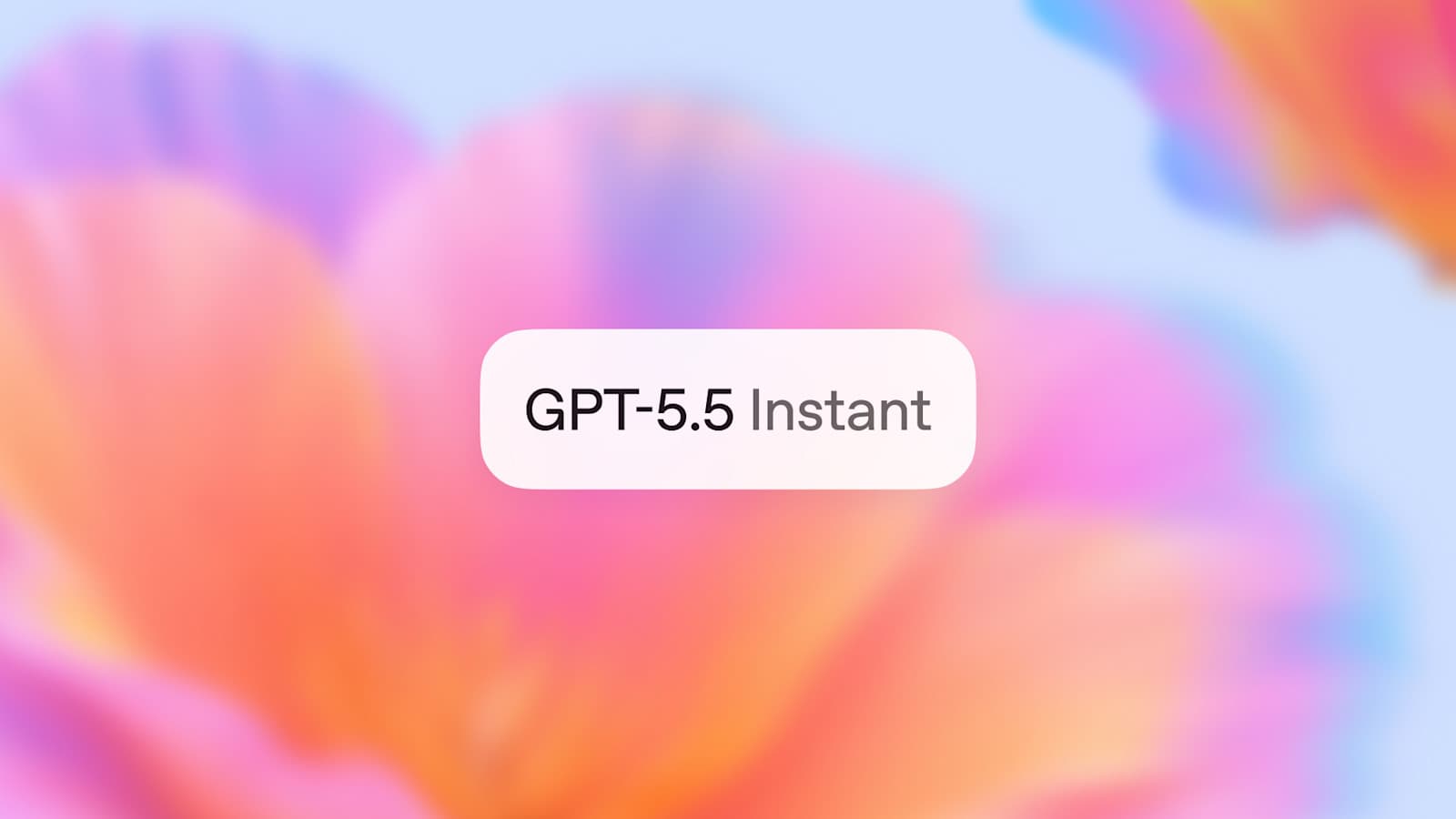 GPT-5.5 Instant：更智能、更清晰、更个性化的全新体验