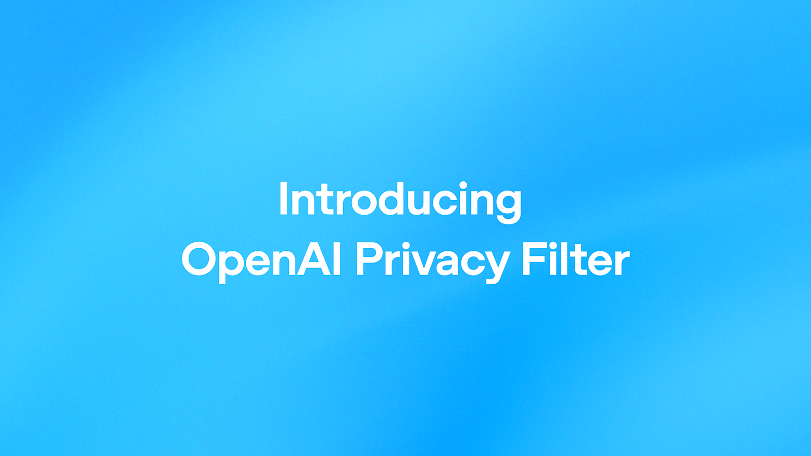 OpenAI 发布隐私过滤器：小型模型实现前沿个人数据检测能力