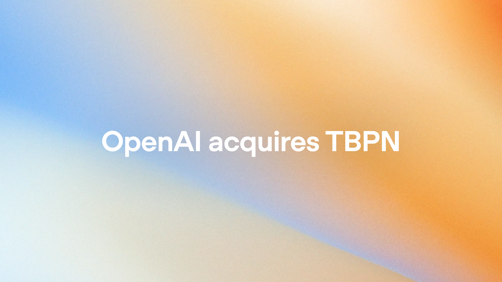 OpenAI 收购 TBPN:加速全球 AI 对话,打造独立媒体新生态