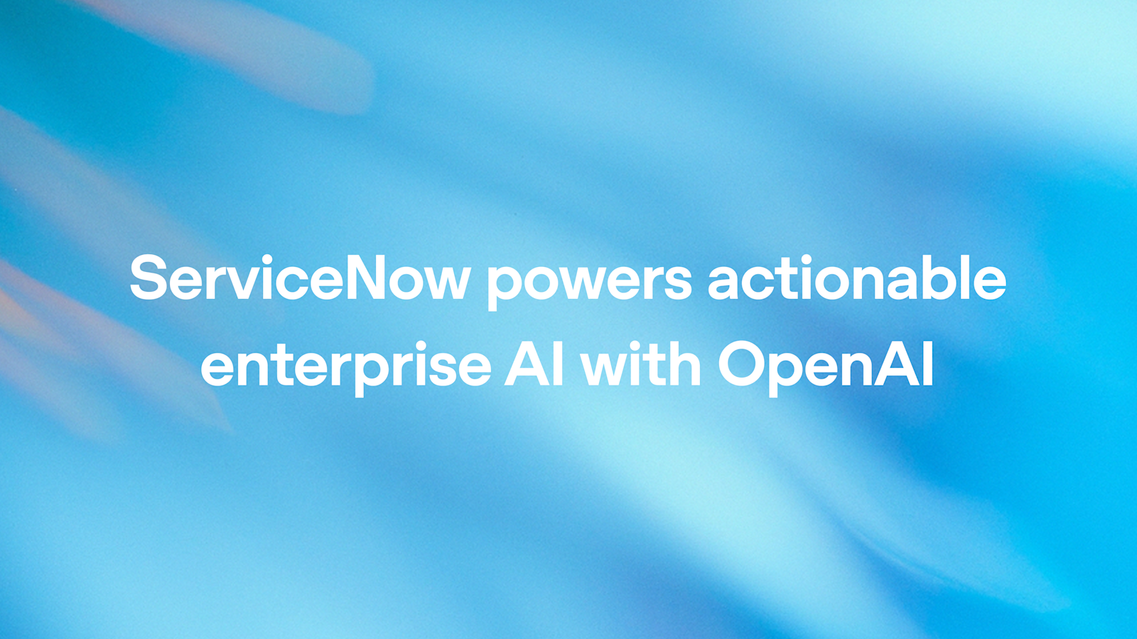 ServiceNow 携手 OpenAI：以 GPT-5.2 驱动企业级可行动 AI 工作流
