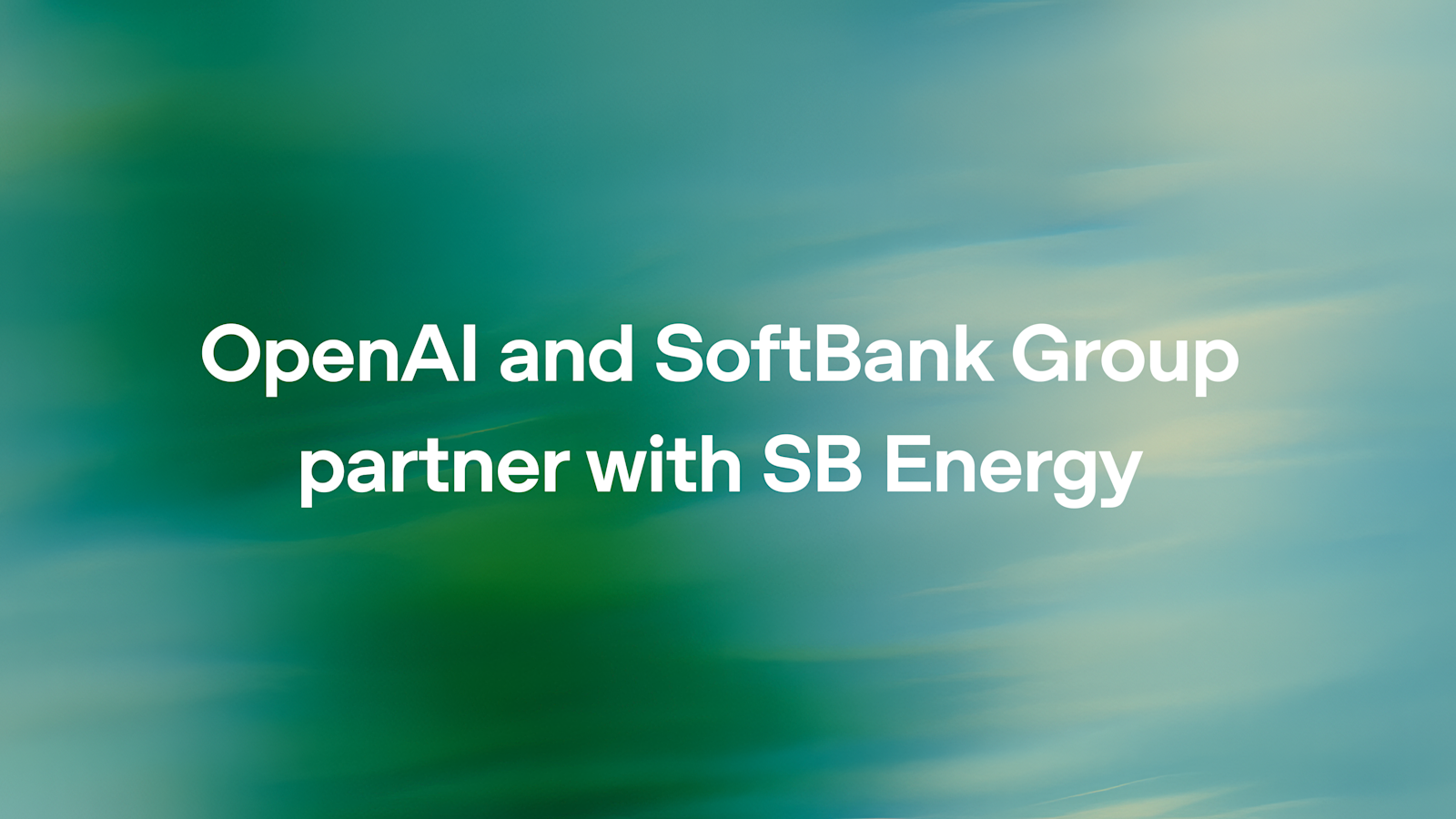 OpenAI与软银集团联合投资SB Energy，共建AI数据中心基础设施