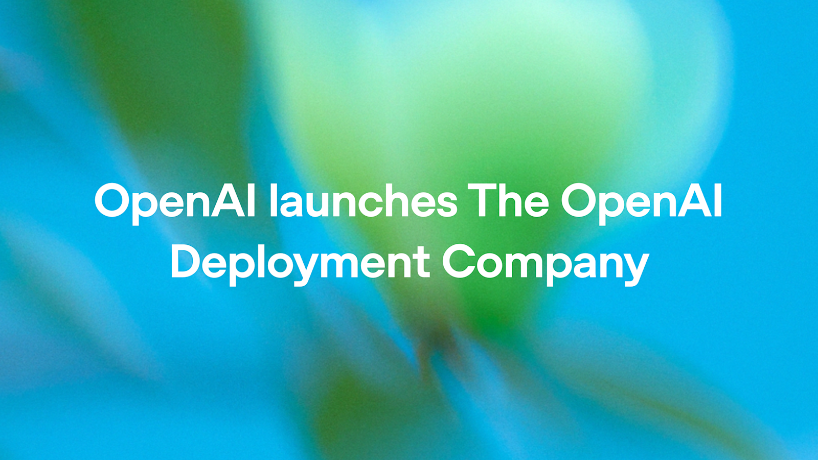 OpenAI 成立 DeployCo:助力企业规模化部署 AI 智能系统