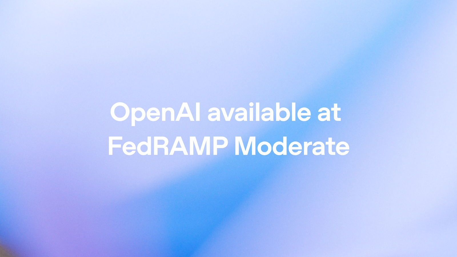 OpenAI 获得 FedRAMP Moderate 授权,为美国政府提供安全 AI 服务