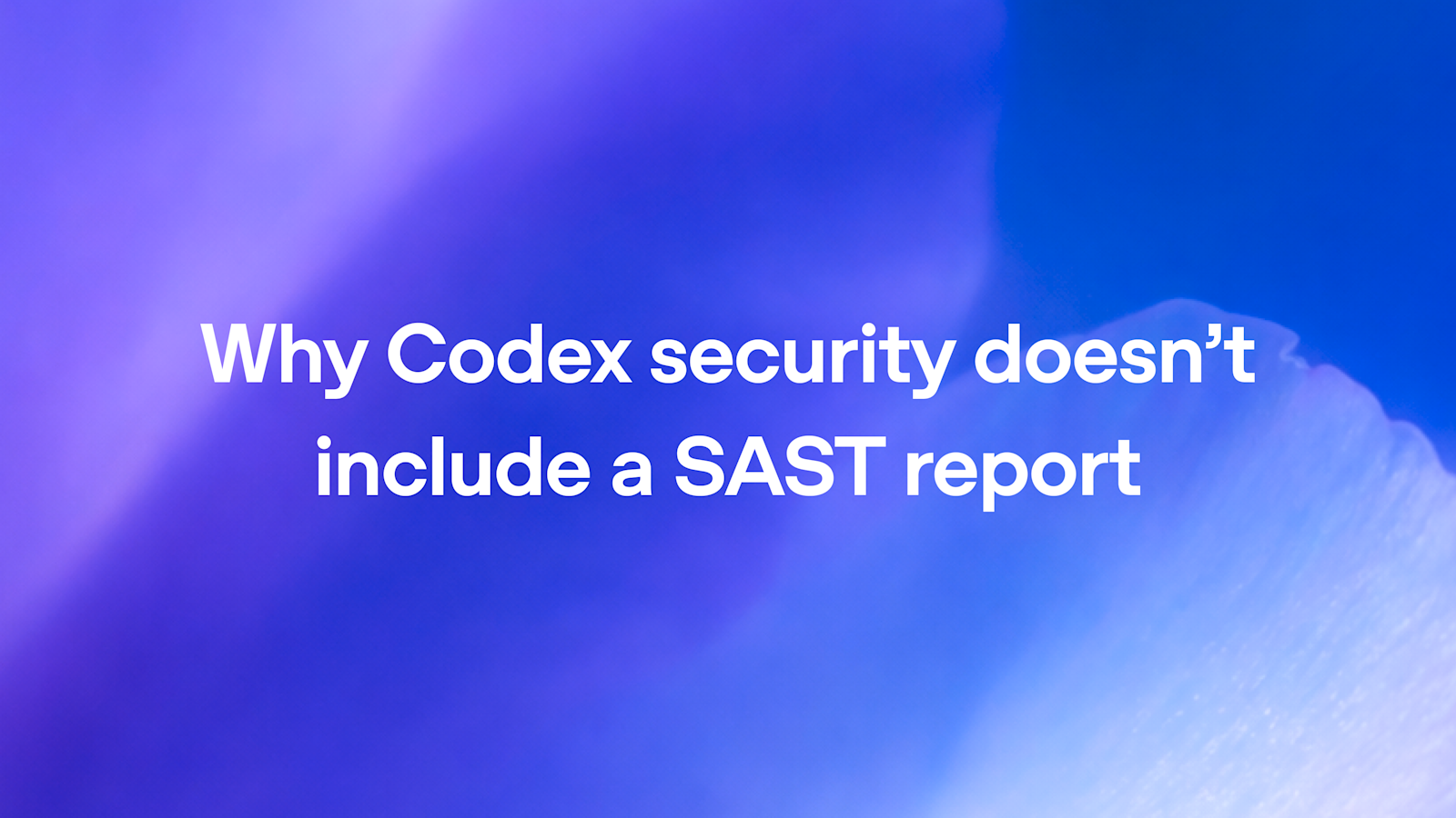 为什么 Codex Security 不依赖 SAST 报告:从行为出发的深度安全验证